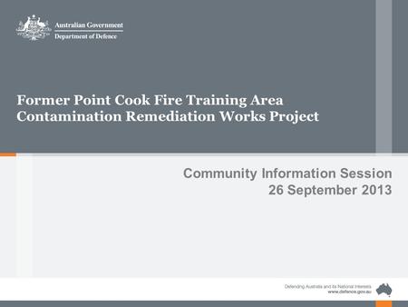 Former Point Cook Fire Training Area Contamination Remediation Works Project Community Information Session 26 September 2013.