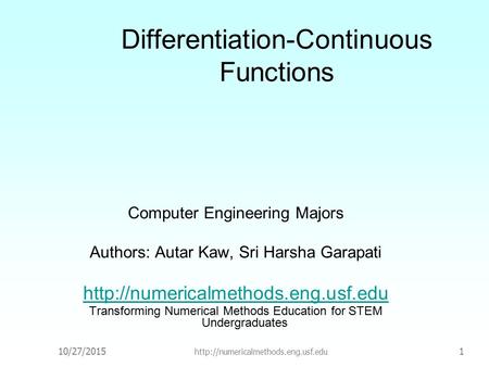 10/27/2015  1 Differentiation-Continuous Functions Computer Engineering Majors Authors: Autar Kaw, Sri Harsha Garapati.