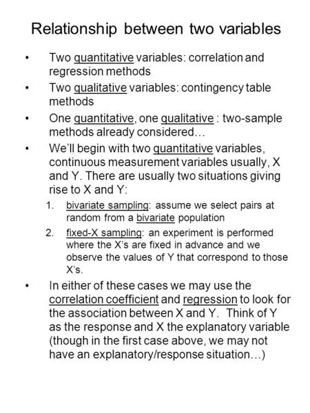Relationship between two variables Two quantitative variables: correlation and regression methods Two qualitative variables: contingency table methods.