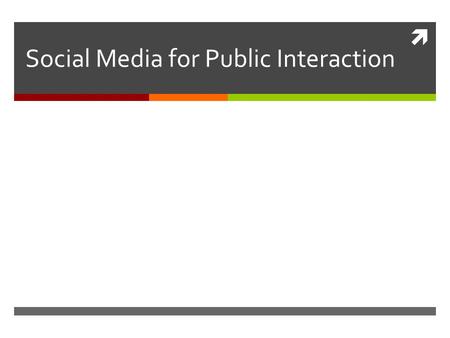  Social Media for Public Interaction. Major Questions  How is the public sector using social media?  Analyzing individual users  How are people discussing.