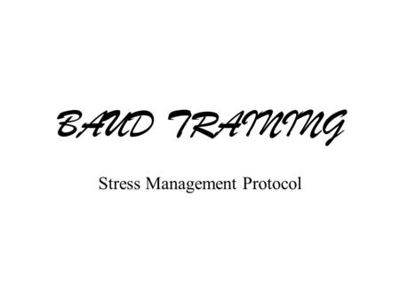 BAUD TRAINING Stress Management Protocol. Introduction The Bioacoustical Utilization Device (BAUD) is a product that was empirically developed for the.
