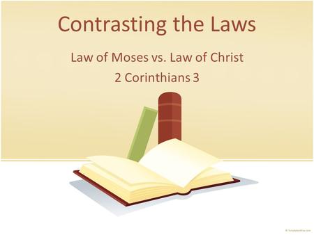 Contrasting the Laws Law of Moses vs. Law of Christ 2 Corinthians 3.