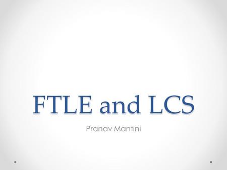FTLE and LCS Pranav Mantini. Contents Introduction Visualization Lagrangian Coherent Structures Finite-Time Lyapunov Exponent Fields Example Future Plan.