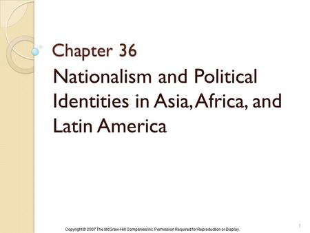 Copyright © 2007 The McGraw-Hill Companies Inc. Permission Required for Reproduction or Display. Chapter 36 Nationalism and Political Identities in Asia,