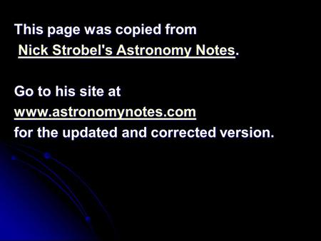 This page was copied from Nick Strobel's Astronomy Notes. Nick Strobel's Astronomy Notes.Nick Strobel's Astronomy NotesNick Strobel's Astronomy Notes Go.