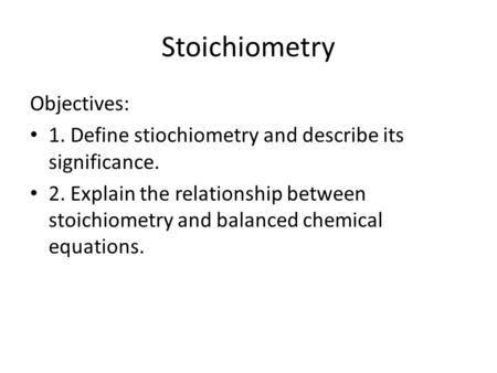 Stoichiometry Objectives: