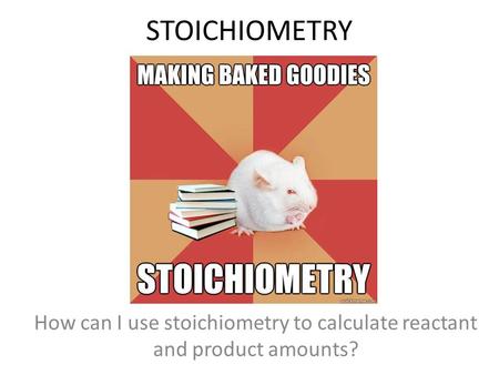 STOICHIOMETRY How can I use stoichiometry to calculate reactant and product amounts?