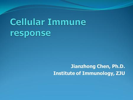 Jianzhong Chen, Ph.D. Institute of Immunology, ZJU.