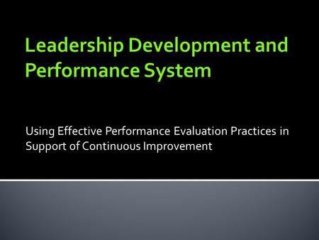 Using Effective Performance Evaluation Practices in Support of Continuous Improvement.
