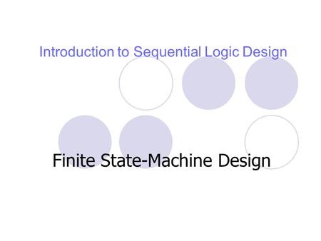 Introduction to Sequential Logic Design Finite State-Machine Design.