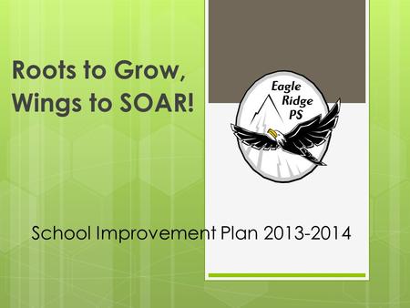 School Improvement Plan 2013-2014 Roots to Grow, Wings to SOAR!