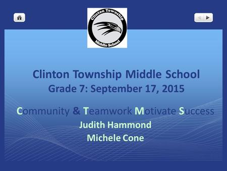Clinton Township Middle School Grade 7: September 17, 2015 Community & Teamwork Motivate Success Judith Hammond Michele Cone.