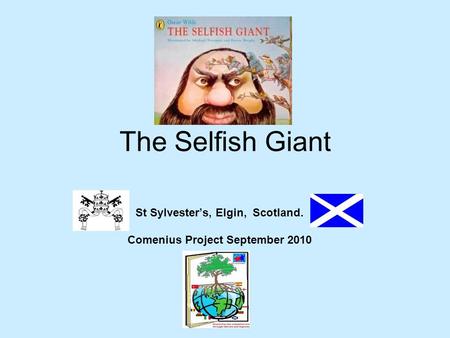 The Selfish Giant St Sylvester’s, Elgin, Scotland. Comenius Project September 2010.