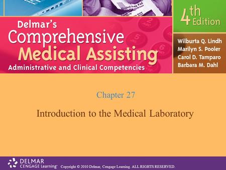 Copyright © 2010 Delmar, Cengage Learning. ALL RIGHTS RESERVED. Chapter 27 Introduction to the Medical Laboratory.