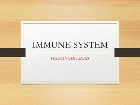 IMMUNE SYSTEM FIGHTING DISEASES. WHAT ARE WE FIGHTING? Some illnesses are caused by a “bug” or germ of some sort. PATHOGEN – fancy word for a germ or.