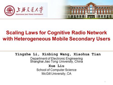 Scaling Laws for Cognitive Radio Network with Heterogeneous Mobile Secondary Users Yingzhe Li, Xinbing Wang, Xiaohua Tian Department of Electronic Engineering.