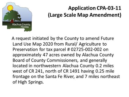 Application CPA-03-11 (Large Scale Map Amendment) A request initiated by the County to amend Future Land Use Map 2020 from Rural/ Agriculture to Preservation.