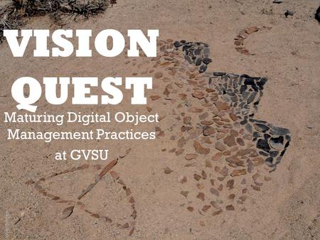 Maturing Digital Object Management Practices at GVSU Julian Jenson.
