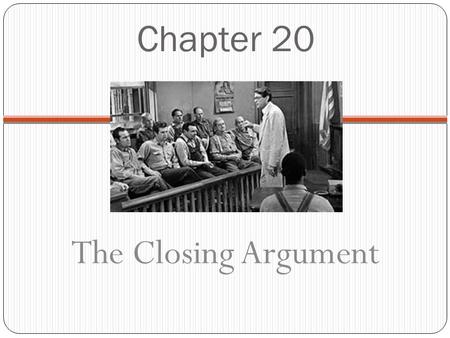 Chapter 20 The Closing Argument. Do Now: Review the Tom Robinson section of your Trial Organizer. Watch the video clip that depicts Tom Robinson’s testimony.