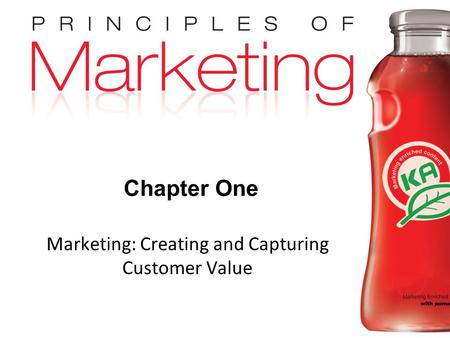 Chapter 1- slide 1 Copyright © 2009 Pearson Education, Inc. Publishing as Prentice Hall Chapter One Marketing: Creating and Capturing Customer Value.
