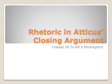 Rhetoric in Atticus’ Closing Argument