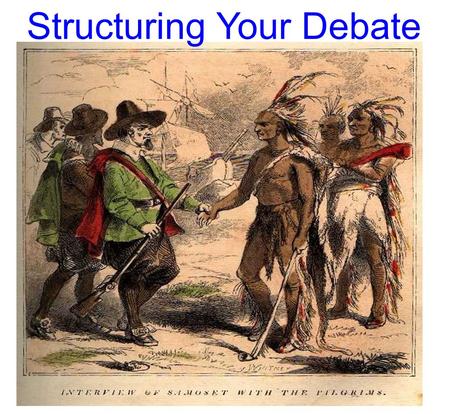 Structuring Your Debate. You're Task for the Debate: ·For this debate your job is to convince the moderator that your position is correct ·Using the information.