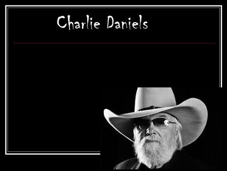 Charlie Daniels. Childhood and Family He was born in Wilmington, North Carolina on October 28,1936.He grew up in Chatham County, North Carolina. He married.
