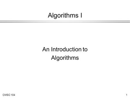 CMSC 1041 Algorithms I An Introduction to Algorithms.
