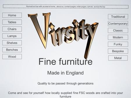 Fine furniture Made in England Quality to be passed through generations Come and see for yourself how locally supplied fine FSC woods are crafted into.
