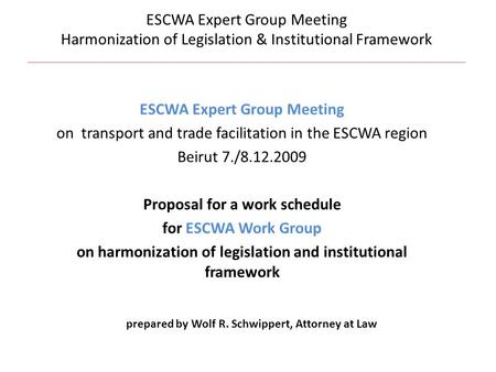 ESCWA Expert Group Meeting on transport and trade facilitation in the ESCWA region Beirut 7./8.12.2009 Proposal for a work schedule for ESCWA Work Group.
