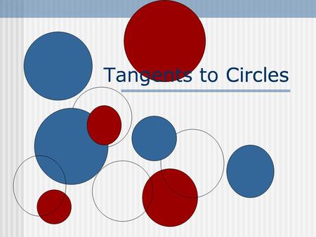 Tangents to CirclesCircles Secants and Tangents Secant 2 points of intersection Tangent 1 point of intersection Point of Tangency.
