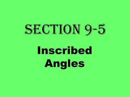 Section 9-5 Inscribed Angles. Inscribed angles An angle whose vertex is on a circle and whose sides contain chords of the circle. A B C D are inscribed.