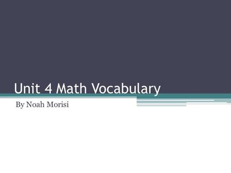 Unit 4 Math Vocabulary By Noah Morisi. Acute Angle An acute angle is an angle that measures out less than 90 degrees.