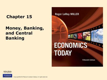 Copyright © 2010 Pearson Addison-Wesley. All rights reserved. Chapter 15 Money, Banking, and Central Banking.