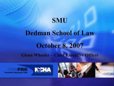 SMU Dedman School of Law October 8, 2007 Glenn Wheeler – Chief Executive Officer.