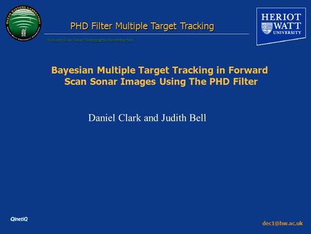 Forward-Scan Sonar Tomographic Reconstruction PHD Filter Multiple Target Tracking Bayesian Multiple Target Tracking in Forward Scan Sonar.