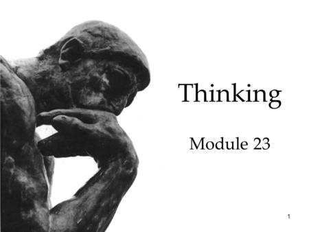 1 Thinking Module 23. 2 3 Thinking Overview Thinking  Concepts  Solving Problems  Making Decisions and Forming Judgments.