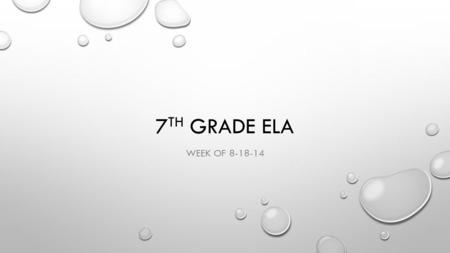 7 TH GRADE ELA WEEK OF 8-18-14. MONDAY, 8-18-14 UNPACK: BINDER, TEXTBOOK, PENCIL, HIGH LIGHTER, AGENDA, HOMEWORK PAPERS TO TURN IN DO NOW: PUT THIS WEEK’S.