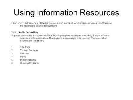 Using Information Resources Introduction: In this section of the test you are asked to look at some reference materials and then use the materials to answer.