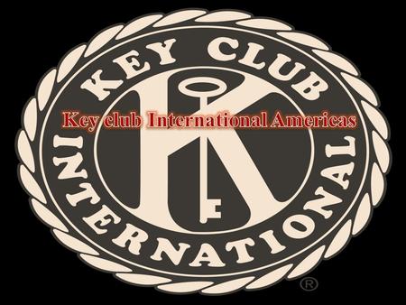 What is Key Club?  Key Club is an international student-led organization which provides its members with opportunities to provide service to the community.