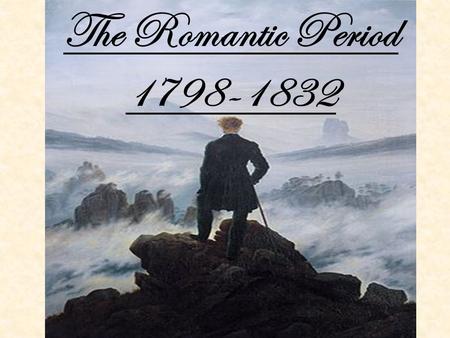 The Romantic Period 1798-1832.