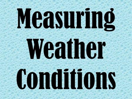 Measuring Weather Conditions. Weather and Climate Click the photo below to get acquainted with weather and climate.
