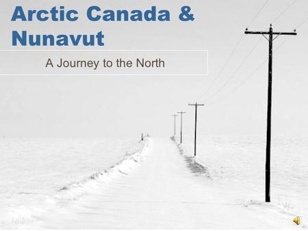 Arctic Canada & Nunavut A Journey to the North Introduction Aboriginal peoples have sustained themselves in the Arctic for thousands of years. Because.