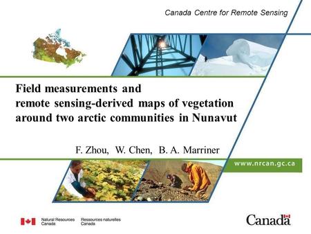 Canada Centre for Remote Sensing Field measurements and remote sensing-derived maps of vegetation around two arctic communities in Nunavut F. Zhou, W.