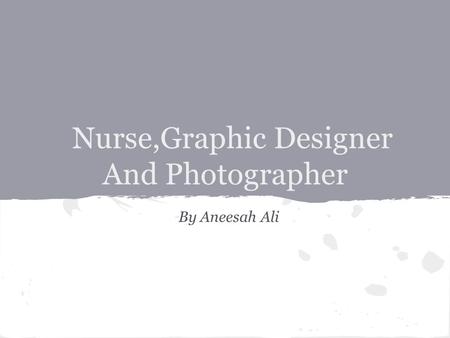 Nurse,Graphic Designer And Photographer By Aneesah Ali.