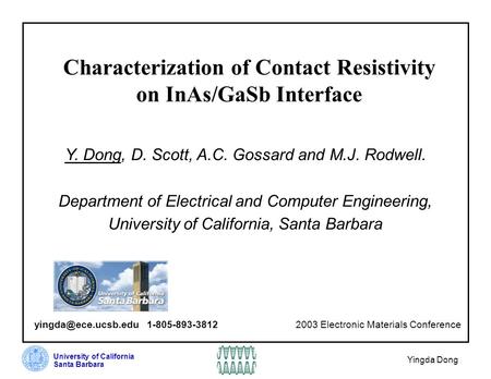 University of California Santa Barbara Yingda Dong Characterization of Contact Resistivity on InAs/GaSb Interface Y. Dong, D. Scott, A.C. Gossard and M.J.