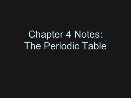 Chapter 4 Notes: The Periodic Table