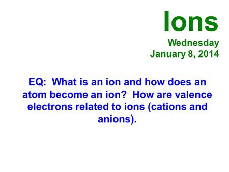 Ions Wednesday January 8, 2014