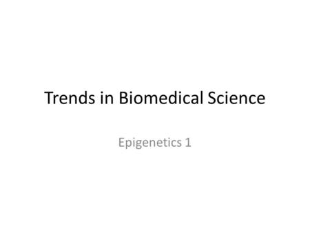 Trends in Biomedical Science Epigenetics 1. We will watch a video called “Ghost in Your Genes”  As we watch.