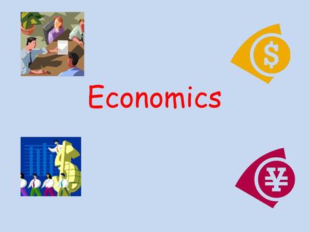 Economics. What can Economics give you? Economics helps students to understand the principles and forces that affect people in their everyday lives, in.